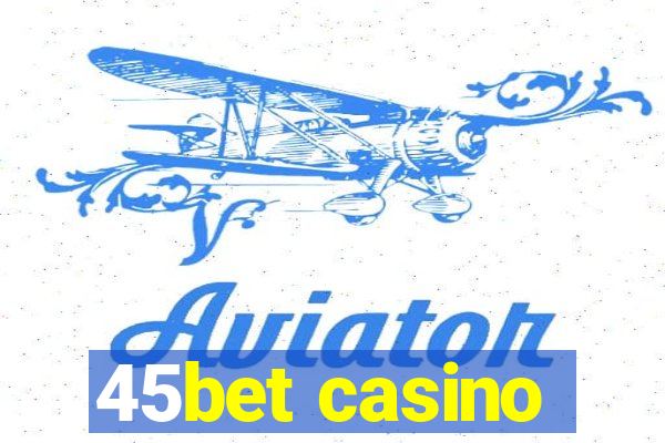 45bet casino